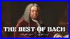 The Best Of Bach Best Classical Music For Working And Relaxing